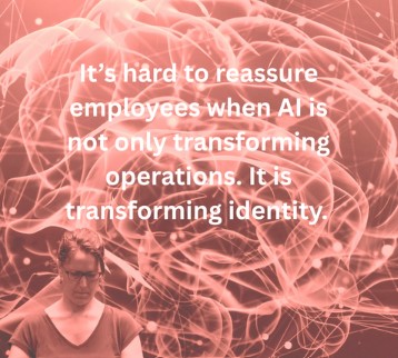 It's hard to reassure employees when AI is not only transforming operations - its transforming identities.