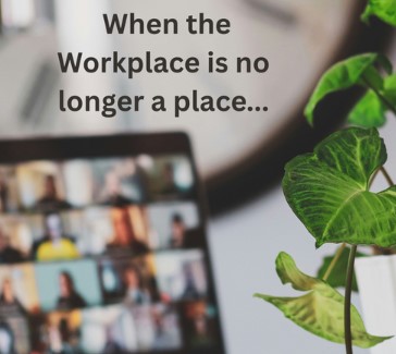 When the workplace is no longer a place